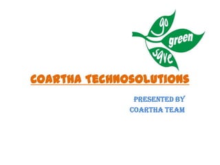 Coartha Technosolutions
Presented by
Coartha Team
 