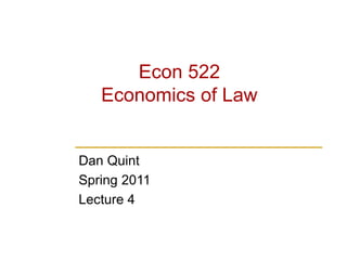 Econ 522
Economics of Law
Dan Quint
Spring 2011
Lecture 4
 