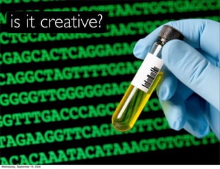 is it creative?




Wednesday, September 16, 2009
 