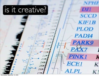 is it creative?




Wednesday, September 16, 2009
 