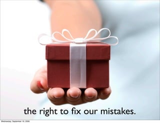 the right to ﬁx our mistakes.
Wednesday, September 16, 2009
 