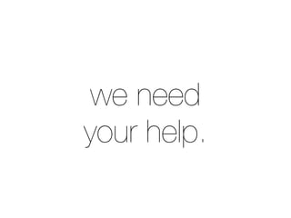 we need
your help.
 