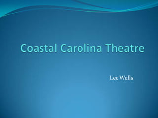 Coastal Carolina Theatre Lee Wells 