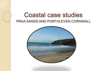 Coastal case studies PRAA SANDS AND PORTHLEVEN CORNWALL 