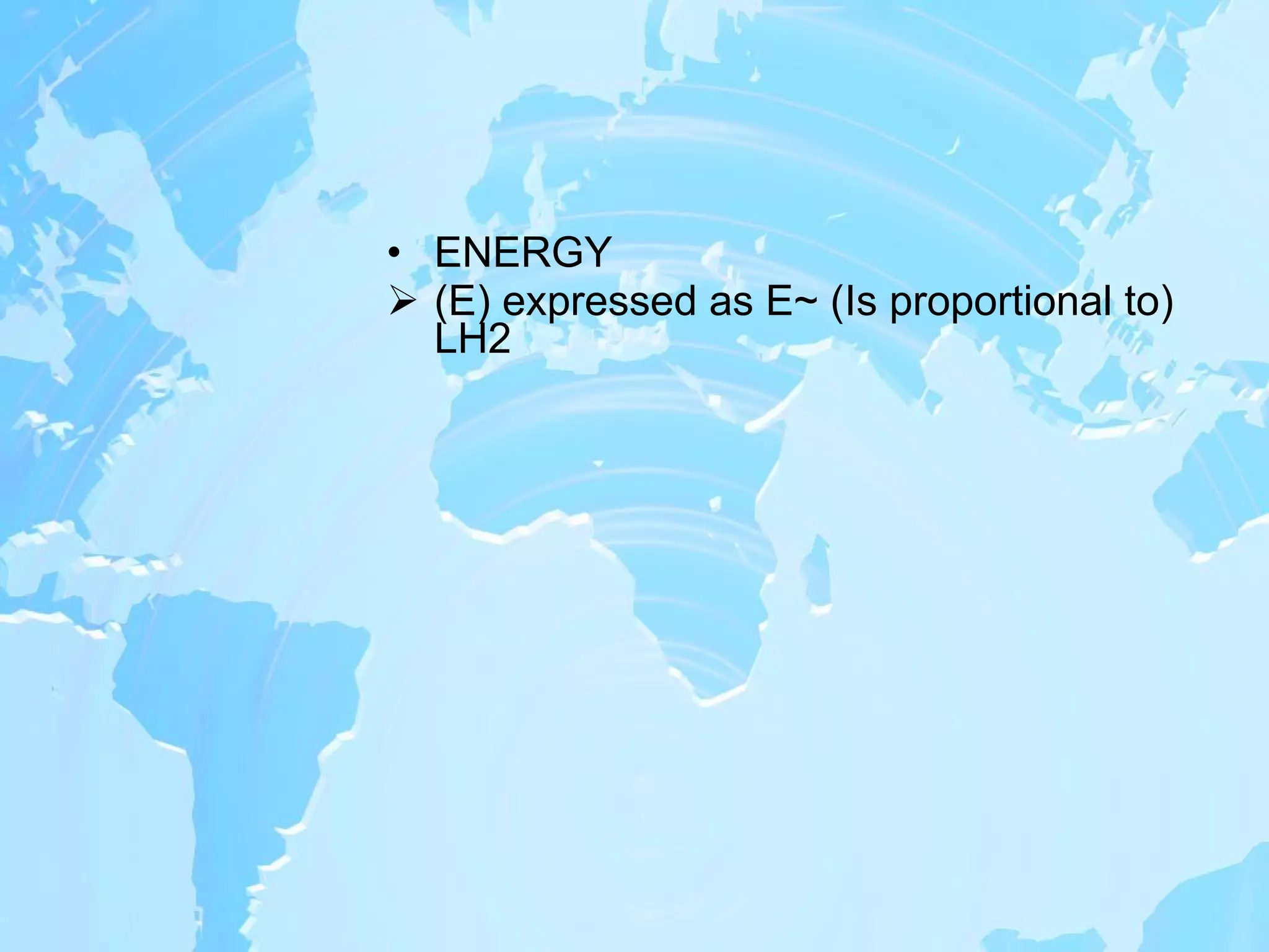ENERGY  (E) expressed as E~ (Is proportional to) LH2 