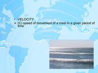 VELOCITY  (C) speed of movement of a crest in a given period of time 