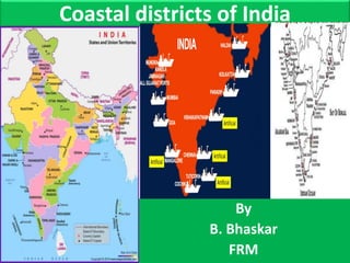 Coastal districts of India
By
B. Bhaskar
FRM
 