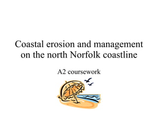 Coastal erosion and management on the north Norfolk coastline A2 coursework 