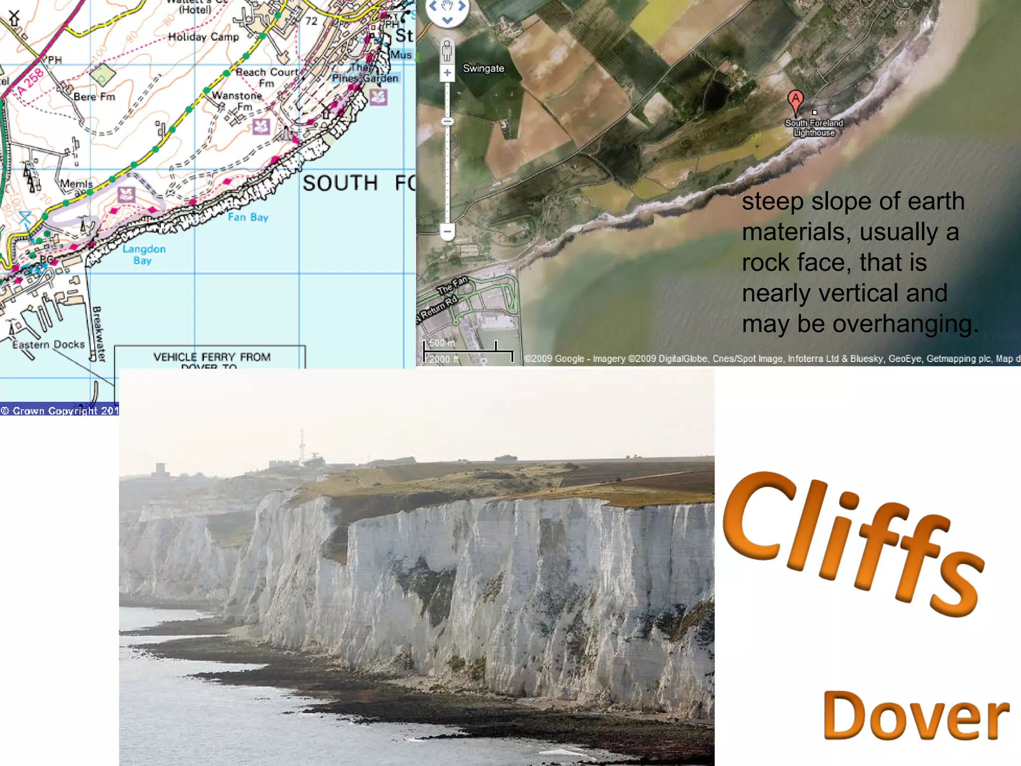 steep slope of earth materials, usually a rock face, that is nearly vertical and may be overhanging.  