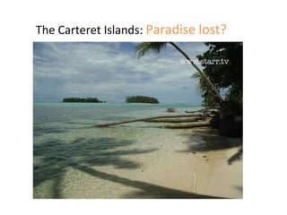 The Carteret Islands:  Paradise lost? 