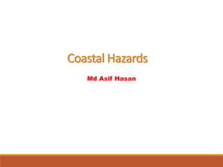 Coastal Hazards
Md Asif Hasan
 