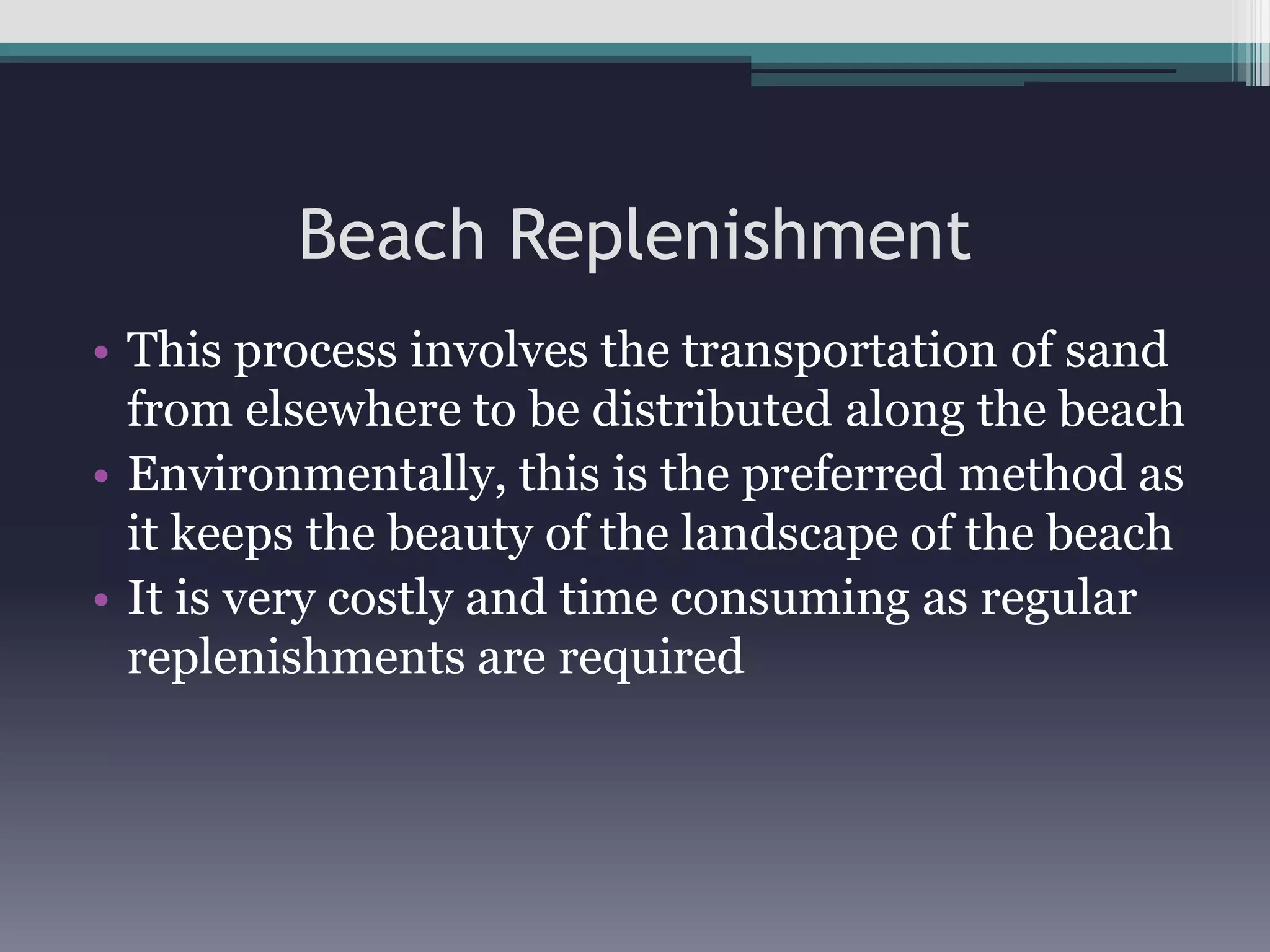 However, they deprive areas further down the coastline of material as they stop longshore driftRe-Curved Sea WallA concrete wall curved on the underside to reflect the energy of waves