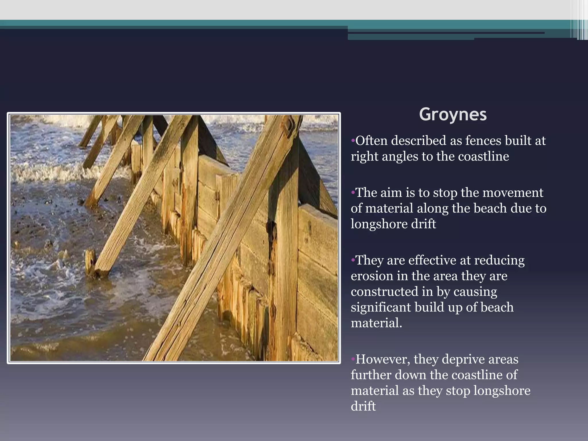However, materials deposited in the zones behind them are protected but in the zones located away from the breakwater they are not, and will be eroded awayGabionsThese are large steel mesh cages filled with rocks