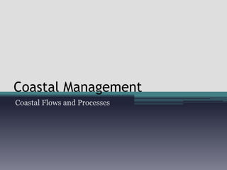 Coastal Management Coastal Flows and Processes 