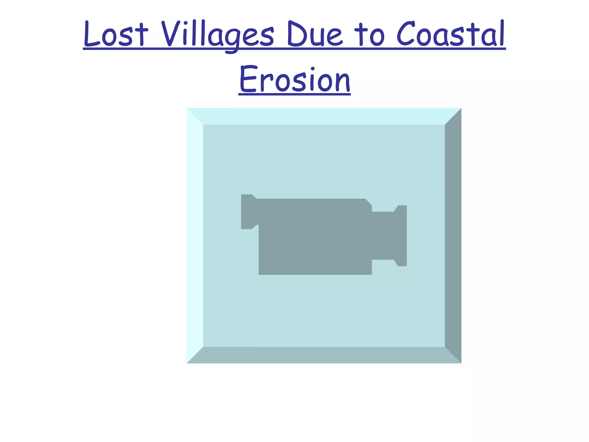 Lost Villages Due to Coastal Erosion 