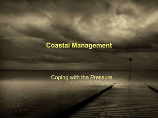 Coastal Management Coping with the Pressure 
