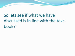 So lets see if what we have
discussed is in line with the text
book?
 