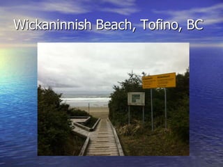 Wickaninnish Beach, Tofino, BC
 