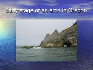 Early stage of an arch in Oregon
 