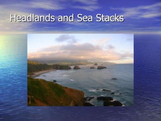 Headlands and Sea Stacks
 