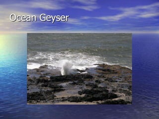Ocean Geyser
 