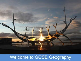 Welcome to GCSE Geography
 