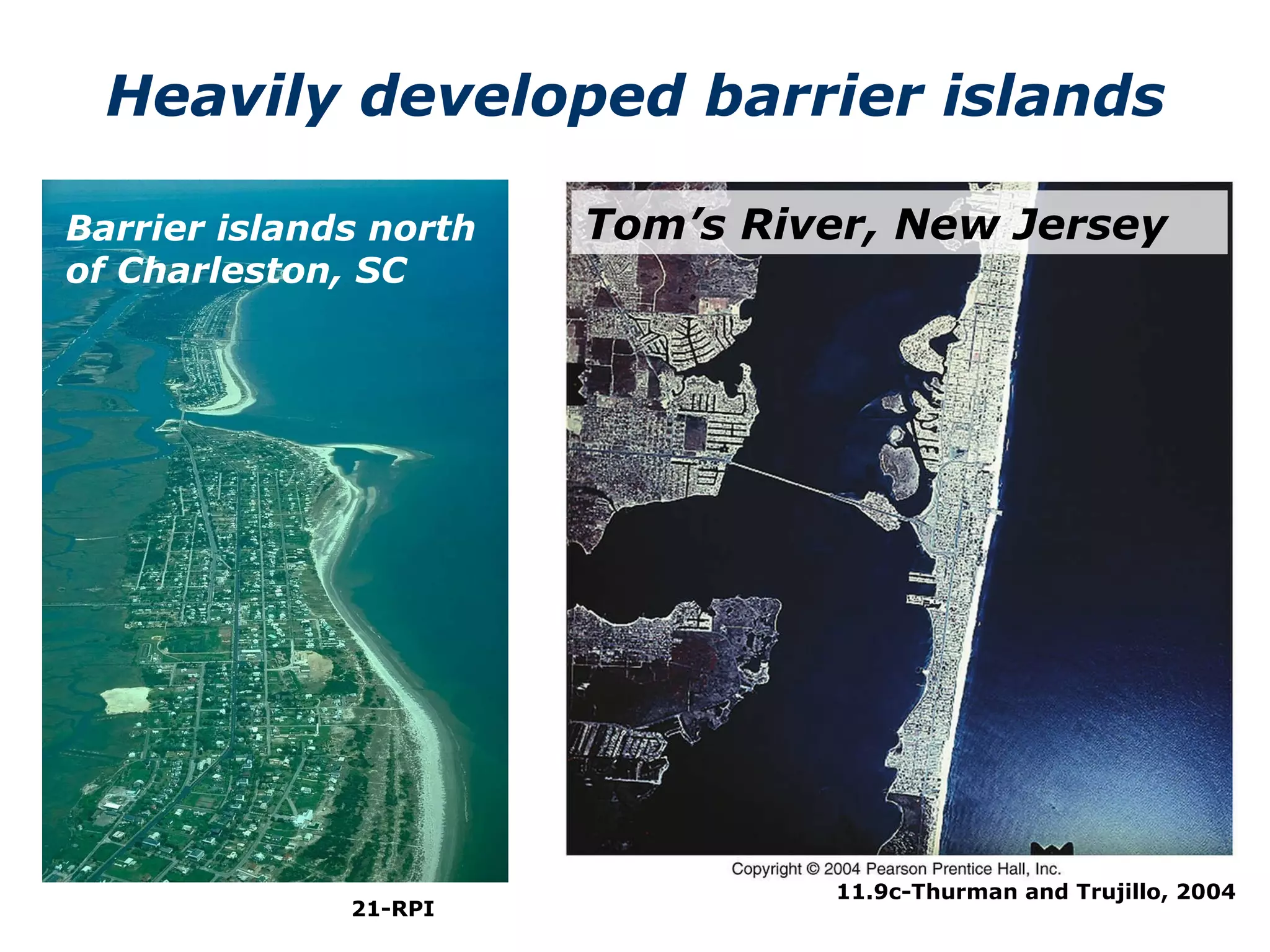 11.9c-Thurman and Trujillo, 2004 Heavily developed barrier islands Tom’s River, New Jersey Barrier islands north of Charleston, SC 21-RPI 