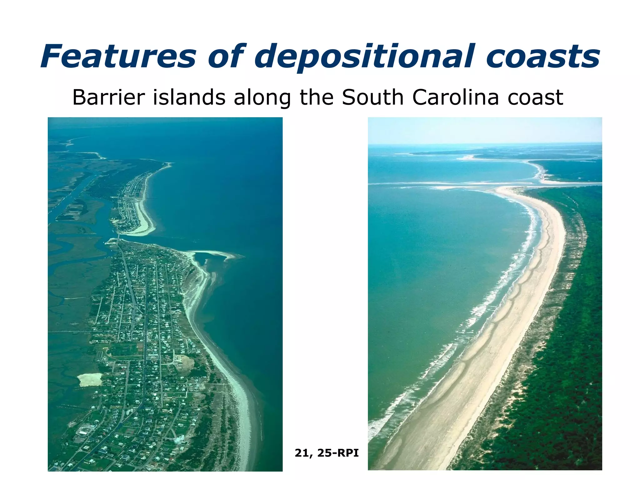 Features of depositional coasts 21, 25-RPI Barrier islands along the South Carolina coast 