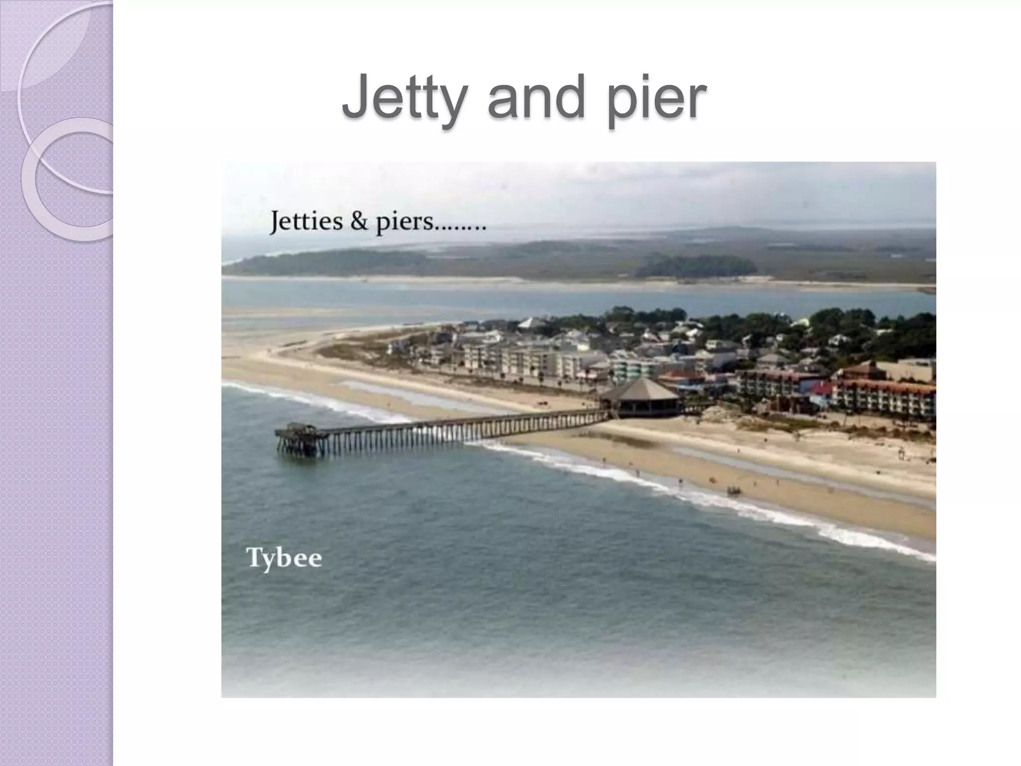 Jetty and pier
 