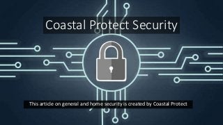 Coastal Protect Security
This article on general and home security is created by Coastal Protect
 