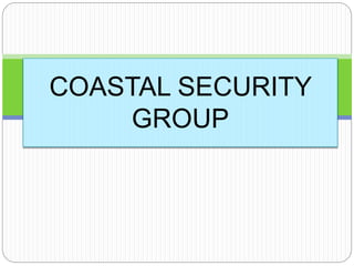 COASTAL SECURITY 
GROUP 
 