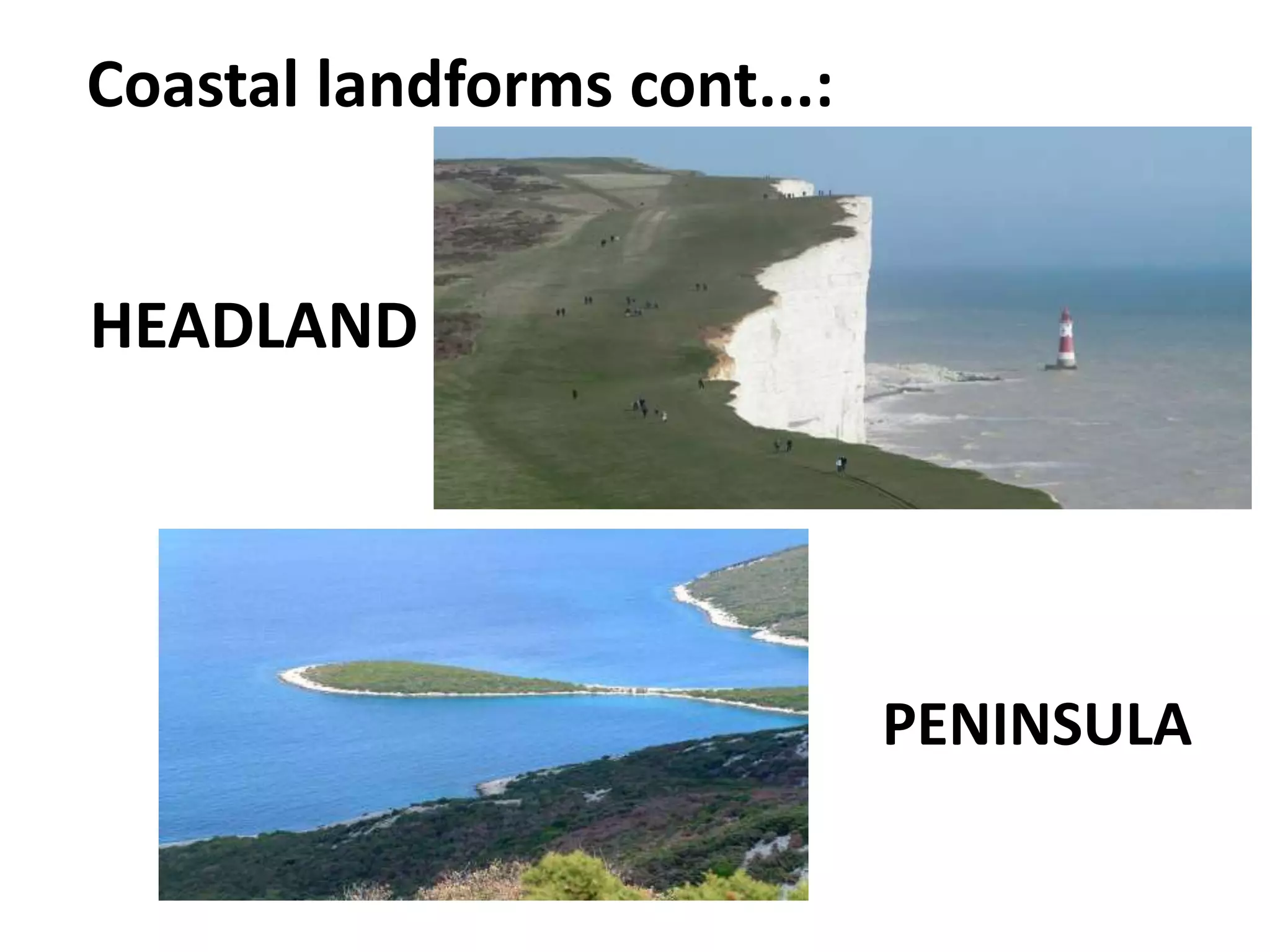 Coastal landforms cont...:
HEADLAND
PENINSULA
 