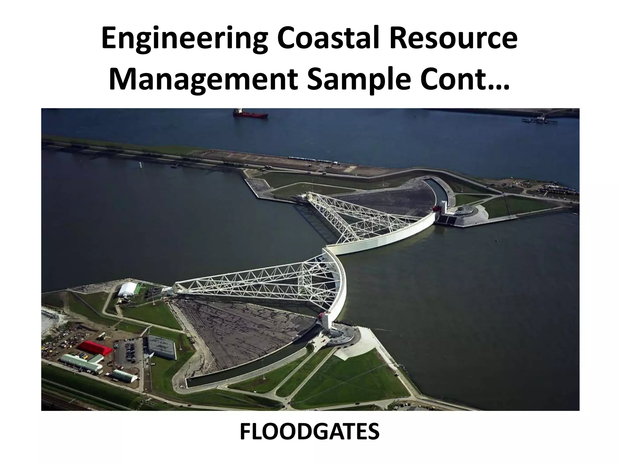 Engineering Coastal Resource
Management Sample Cont…
FLOODGATES
 