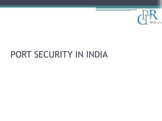 PORT SECURITY IN INDIA
21
 