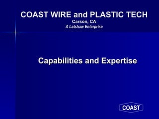 COAST WIRE and PLASTIC TECH Carson, CA A Latshaw Enterprise ,[object Object]