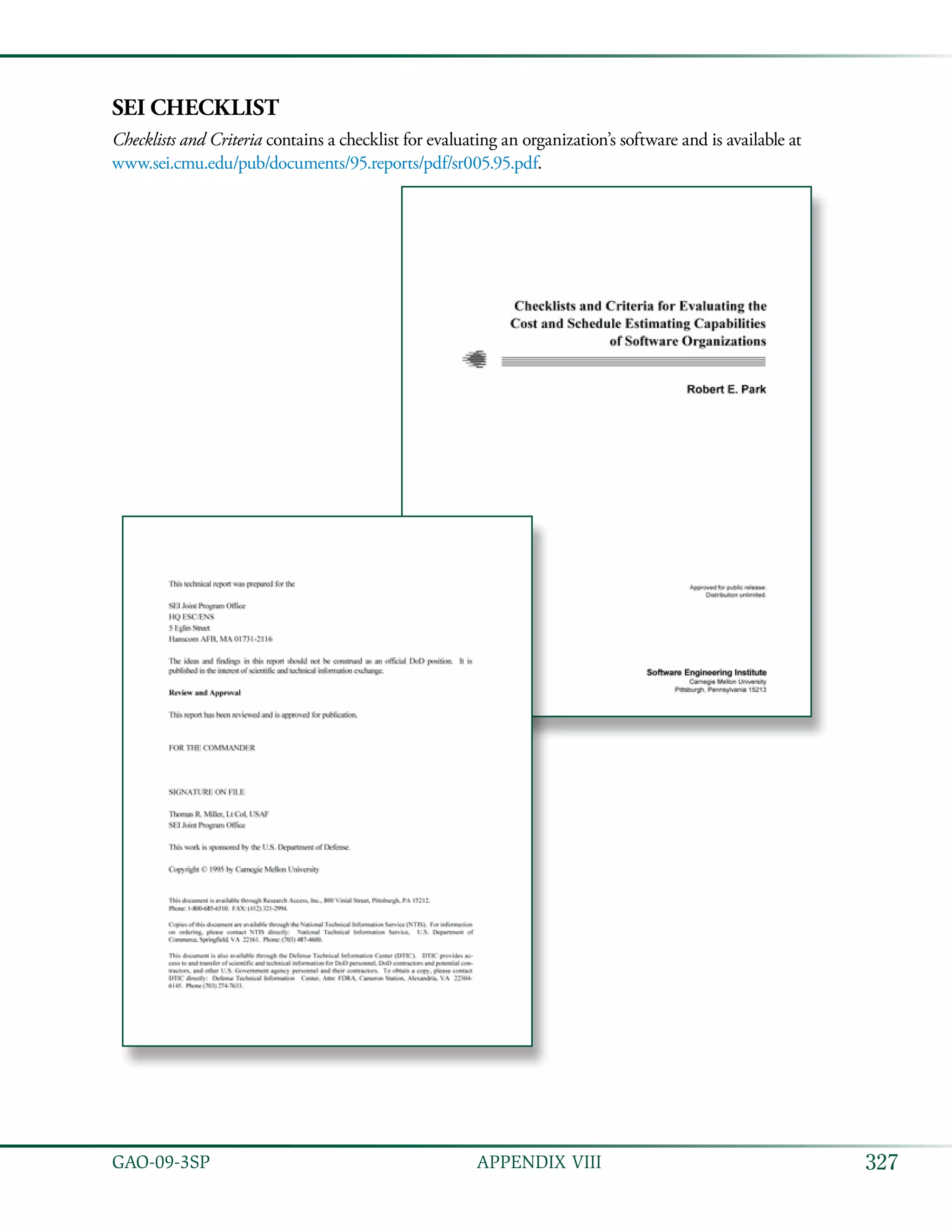 327GAO-09-3SP  APPENDIX VIII
SEI Checklist
Checklists and Criteria contains a checklist for evaluating an organization’s software and is available at
www.sei.cmu.edu/pub/documents/95.reports/pdf/sr005.95.pdf.
 