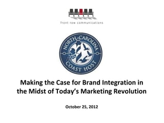 Making the Case for Brand Integration in
the Midst of Today’s Marketing Revolution

               October 25, 2012
 