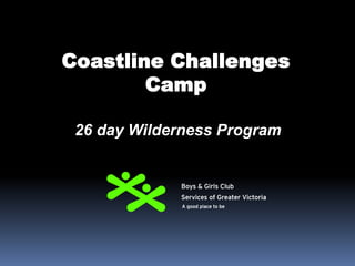 Coastline Challenges
Camp
26 day Wilderness Program
 