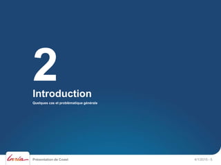 Présentation de Coast 4/1/2015 - 5
Introduction
Quelques cas et problématique générale
2
 
