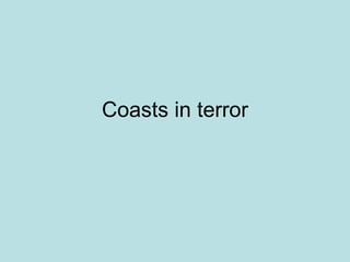 Coasts in terror 