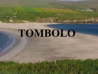 TOMBOLO
 