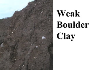 Weak
Boulder
Clay
 