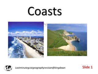 Coasts

Lastminutegcsegeographyrevison@kingdown

Slide 1

 
