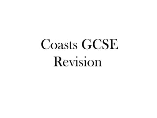 Coasts GCSE
Revision
 