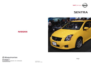 08/2009 - SENTRA - Catálogo
www.nissan.com.pe
Nissan Maquinarias S.A.
R.U.C. 20160286068
Av. Camino Real 390 Torre Central 1401 - 1501 - 1502 San Isidro
www.maquinarias.com.pe
evelyn
 