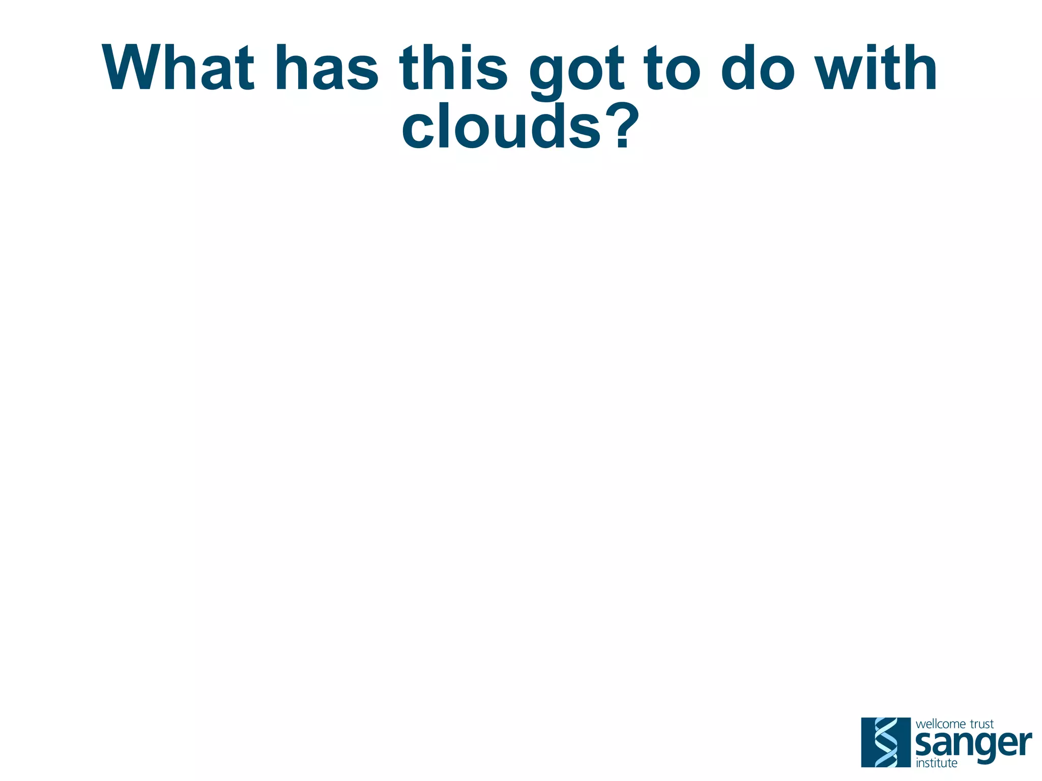 What has this got to do with
         clouds?
 