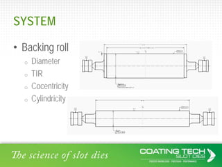 SYSTEM
• Backing roll
o Diameter
o TIR
o Cocentricity
o Cylindricity
 