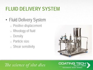 FLUID DELIVERY SYSTEM
• Fluid Delivery System
o Positive displacement
o Rheology of fluid
o Density
o Particle size
o Shea...