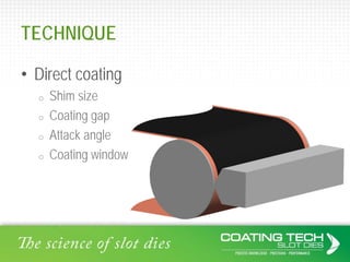 TECHNIQUE
• Direct coating
o Shim size
o Coating gap
o Attack angle
o Coating window
 