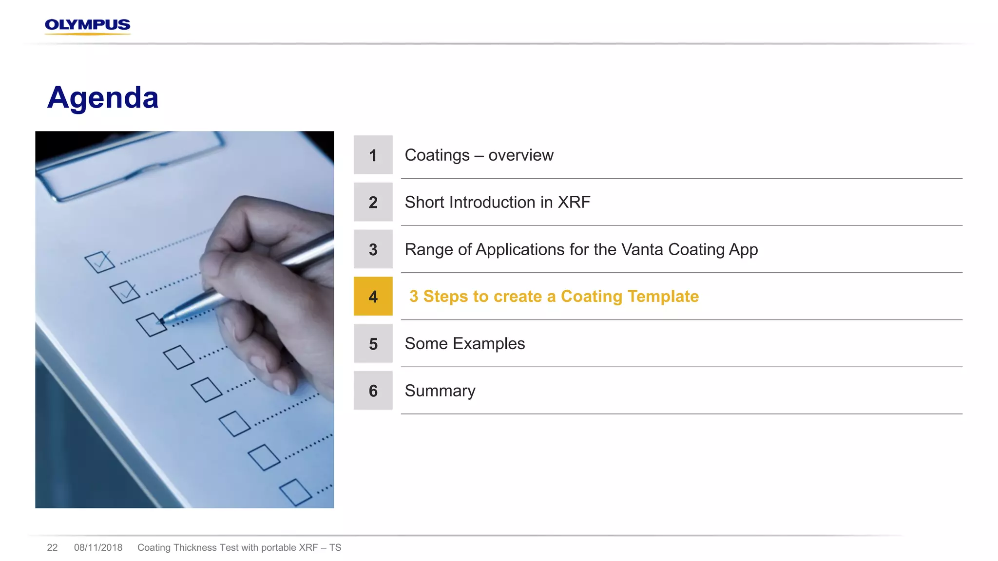 Agenda
Coating Thickness Test with portable XRF – TS22 08/11/2018
1 Coatings – overview
2 Short Introduction in XRF
3 Range of Applications for the Vanta Coating App
4 3 Steps to create a Coating Template
5 Some Examples
6 Summary
 